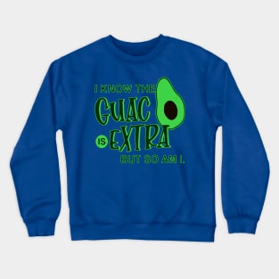 i know the guac is extra but so am i 1 Crewneck Sweatshirt